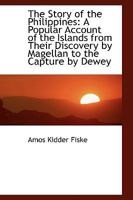 The Story of the Philippines: A Popular Account of the Islands from Their Discovery by Magellan 1241074615 Book Cover
