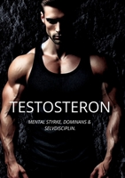 Testosteron: Mental Styrke, Dominans & Selvdisciplin (Danish Edition) 8771458255 Book Cover