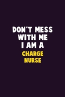 Don't Mess With Me, I Am A Charge nurse: 6X9 Career Pride 120 pages Writing Notebooks 1676838570 Book Cover