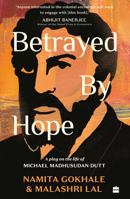 Betrayed by Hope : A Play on the Life of Michael Madhusudan Dutt 9362133504 Book Cover