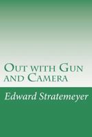 Out with Gun and Camera 1516959930 Book Cover