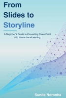 From Slides to Storyline: A Beginner’s Guide to Converting PowerPoint into Interactive eLearning B0HF5VHVBZ Book Cover