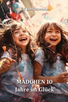 MÄDCHEN 10 Jahre im Glück (German Edition) B0CR9J1KTD Book Cover