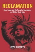 Reclamation: Race, Power, and the Pursuit of Sovereignty in a Shifting World Order B0GRNP1JDX Book Cover