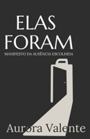 Elas Foram: Manifesto da Ausência Escolhida (Portuguese Edition) B0FL13QB5L Book Cover