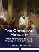 The Christian Ministry: With an Inquiry into the Causes of Its Inefficiency 1789876206 Book Cover