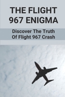 The Flight 967 Enigma: Discover The Truth Of Flight 967 Crash: Dr. Robert Vernon Spears B096X4PSHP Book Cover