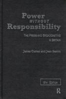 Power Without Responsibility: The Press and Broadcasting in Britain 0415466989 Book Cover