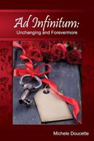 Ad Infinitum: Unchanging and Forevermore 1935786547 Book Cover