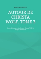 Autour de Christa Wolf. Tome 3: Entre litt?rature et sciences. Christa Wolf et J?rgen Habermas 2322456713 Book Cover