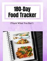 180-Day Food Tracker: (Track What You Eat!): 7.44" x 9.69 - 180 Days of Blank Templates to Write on - Calorie Tracker - 6 Month's Worth of Food Tracking What You Eat 1725104008 Book Cover