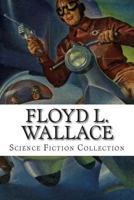 Floyd L. Wallace, Science Fiction Collection 1500616915 Book Cover