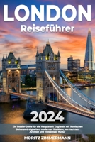 London Reiseführer: Ein Insider-Guide für die Hauptstadt Englands mit ikonischen Sehenswürdigkeiten, modernen Wundern, versteckten Juwelen und vielseitiger Kultur (German Edition) B0CTGLPTM6 Book Cover