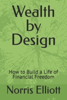Wealth by Design: How to Build a Life of Financial Freedom B0BTBS4JPL Book Cover