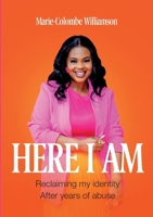 HERE I AM: Reclaiming My Identity After Years of Abuse 2925548180 Book Cover