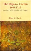 The Rajas of Cochin, 1663-1720: Kings, chiefs, and the dutch East India Company 8121509505 Book Cover