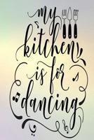 My Kitchen Is For Dancing: 52-Week Meal Planning Organizer with Weekly Grocery Shopping List and Recipe Book 6" x 9" 110 pages 108189606X Book Cover