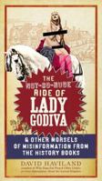 The Not-So-Nude Ride of Lady Godiva: & Other Morsels of Misinformation from the History Books 1585429392 Book Cover