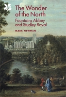 The Wonder of the North: Fountains Abbey and Studley Royal 1843838834 Book Cover