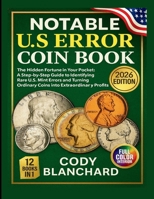 2026 Notable U.S Error Coin Book: The Hidden Fortune in Your Pocket: A Step-by-Step Guide to Identifying Rare U.S. Mint Errors and Turning Ordinary Coins into Extraordinary Profits B0FJM57RZ1 Book Cover