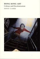 Hong Kong Art: Culture and Decolonization 0822329204 Book Cover