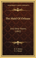 The Maid of Orleans and Other Poems 1022062980 Book Cover