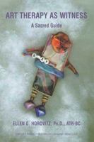 Art Therapy As Witness: A Sacred Guide 0398075638 Book Cover
