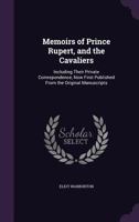 Memoirs of Prince Rupert, and the Cavaliers: Including Their Private Correspondence, Now First Published From the Original Manuscripts 1163251054 Book Cover