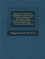 Mundus Symbolicus In Emblematum Universitate Formatus, Explicatus Et Tam Sacris, Quam Profanis Eruditionibus As Sententiis Illustratus ...... 1015950752 Book Cover