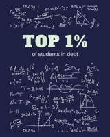 Top 1% Of Students in Debt: Funny Gag Saying For University College Engineering Mathematics Class | College Ruled Notebook Journal | 8x10 300 pages 1677207876 Book Cover