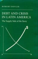 Debt and Crisis in Latin America: The Supply Side of the Story 0691605297 Book Cover