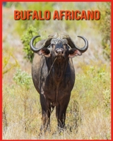 Bufalo Africano: Fatti super divertenti e immagini incredibili B08WZ6V7HK Book Cover