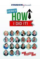 Here's How I Did It!: World's Top Experts Share Their Stories, Insights and Perspectives. 150295771X Book Cover
