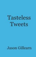 Tasteless Tweets 1494368927 Book Cover