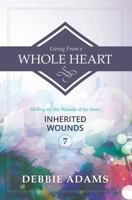 Living from a Whole Heart: Healing the Six Wounds of the Heart 1500315680 Book Cover