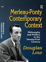 Merleau-Ponty in Contemporary Context: Philosophy and Politics in the Twenty-First Century 1138512087 Book Cover