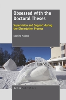 Obsessed With the Doctoral Theses: What Is the Supervision and Support the Doctorates Tell to Need in the Phases of Dissertation Process? 9460916775 Book Cover