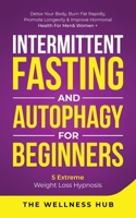 Intermittent Fasting & Autophagy For Beginners: Detox Your Body, Burn Fat Rapidly, Promote Longevity& Improve Hormonal Health For Men& Women + 5 Extreme Weight Loss Hypnosis 1801343209 Book Cover