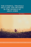 The Eternal Triangle: Self, Life and Meaning in the Novels of Arun Joshi 1365011372 Book Cover