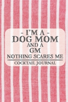 I'm a Dog Mom and a GM Nothing Scares Me Cocktail Journal: Blank Cocktail Journal to Write in for Women, Bartenders, Drink and Alcohol Log, Document ... for Women, Wife, Mom, Aunt (6x9 120 pages) 1675282404 Book Cover