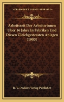 Arbeitszeit Der Arbeiterinnen Uber 16 Jahre In Fabriken Und Diesen Gleichgestessten Anlagen (1903) 1161017763 Book Cover
