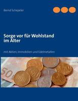 Sorge vor für Wohlstand im Alter: mit Aktien, Immobilien und Edelmetallen 3844811699 Book Cover