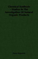 Chemical Synthesis - Studies in the Investigation of Natural Organic Products 1406758086 Book Cover