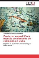 Dosis por exposición a fuentes ambientales de radiación en Cuba: Impacto de las fuentes ambientales y su importancia 384847705X Book Cover