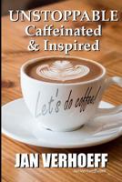 UNSTOPPABLE: Caffeinated & Inspired 1793329036 Book Cover