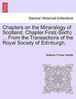 Chapters on the Mineralogy of Scotland. Chapter First(-Sixth) ... From the Transactions of the Royal Society of Edinburgh. 1241505853 Book Cover