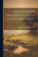 Abbildungen Naturhistorischer Gegenstände...; Volume 10 1021545015 Book Cover