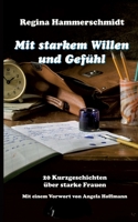 Mit starkem Willen und Gef?hl: 20 Kurzgeschichten ?ber starke Frauen mit einem Vorwort von Angela Hoffmann 3756216969 Book Cover