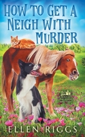 How to Get a Neigh with Murder 1989303773 Book Cover