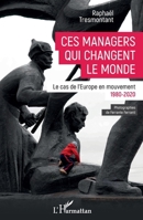 Ces managers qui changent le monde: Le cas de l'Europe en mouvement 1980-2020 1980-2020 (French Edition) 2343234698 Book Cover